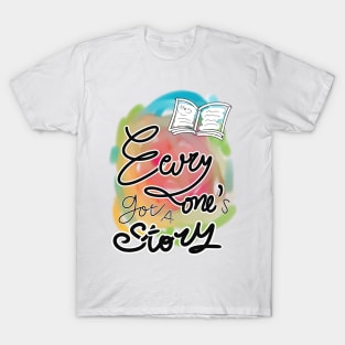 Everyone’s got a story T-Shirt